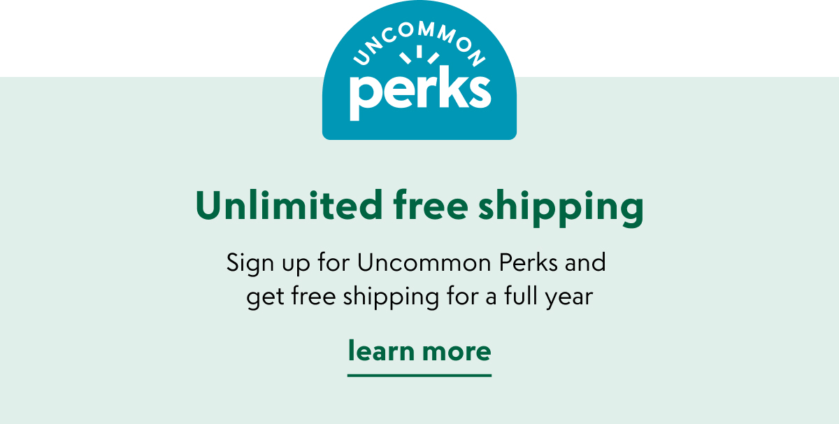 Sign up for Uncommon Perks for unlimited free shipping