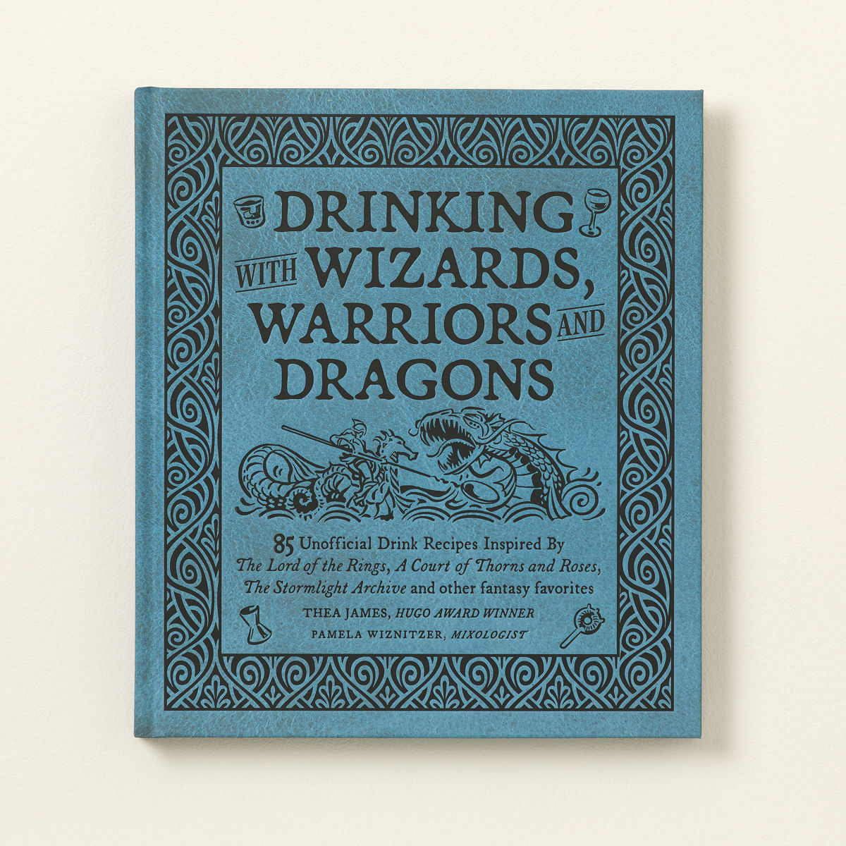 Entertaining Wizards, Warriors, and Dragons - Cocktails for Wizards, Warriors, and Dragons