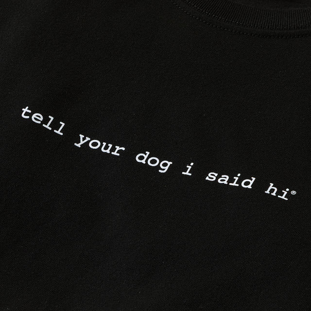 Tell Your Dog I Said Hi Tee